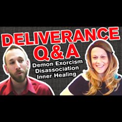 Deliverance Q&A about Demons, Exorcism, Disassociation, Inner Healing, Ephesians 6:12, Spiritual Warfare