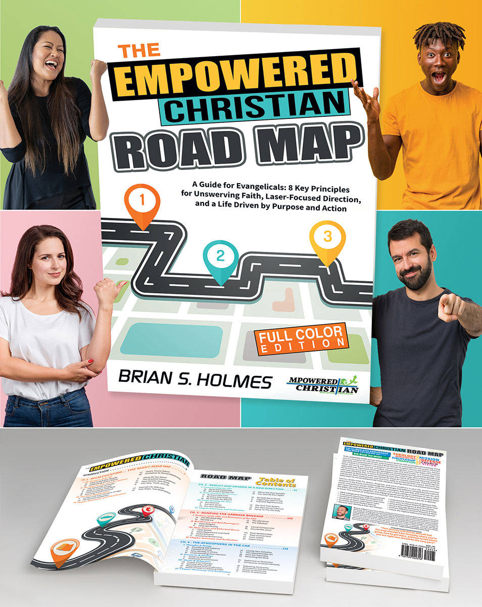 The Empowered Christian Road Map: A Guide for Evangelicals: 8 Key Principles for Unswerving Faith, Laser-Focused Direction, and a Life Driven by Purpose and Action 