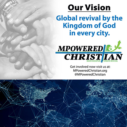 MPowered Christian Ministries Vision - Global revival by the Kingdom of God in every city