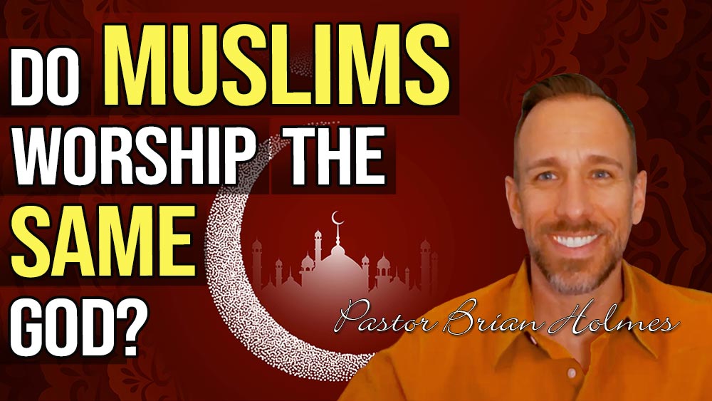 Do Muslims Worship The Same God as Christians? By Pastor Brian Holmes