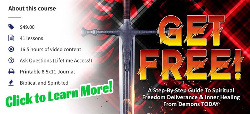 GET FREE! Course: A Step-By-Step Guide To Spiritual Freedom Deliverance & Inner Healing From Demons TODAY! $19